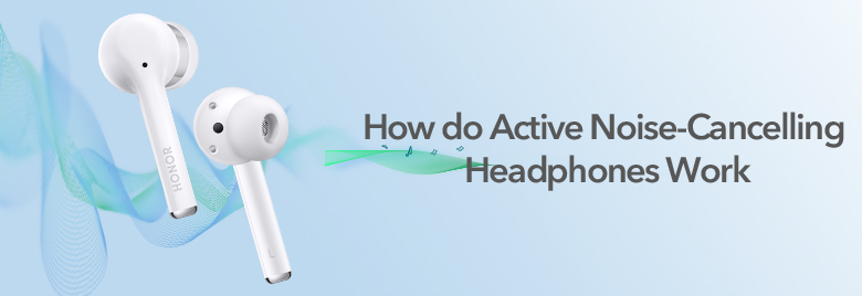 How-do-Active-Noise-Cancelling-Headphones-Work